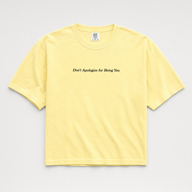 Don't Apologize for Being You Boxy Tee Butter t-shirt, front