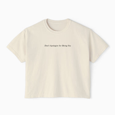 Don't Apologize for Being You Boxy Tee