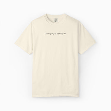 Don't Apologize for Being You Comfort Colors Tee