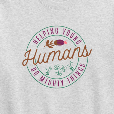 Helping Young Humans Do Mighty Things Sweatshirt Ash sweatshirt, design close-up