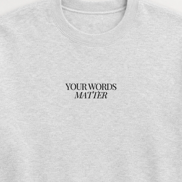 Your Words Matter Sweatshirt Ash sweatshirt, design close-up