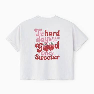 The Hard Days Make the Good Ones Sweeter Boxy Tee