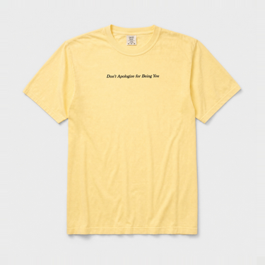 Don't Apologize for Being You Comfort Colors Tee Butter t-shirt, front