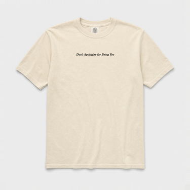 Don't Apologize for Being You Comfort Colors Tee Ivory t-shirt, front