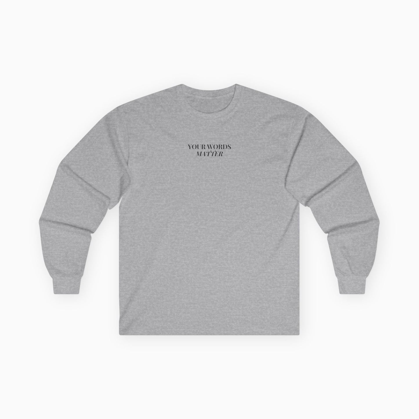 Your Words Matter Long Sleeve T-Shirt