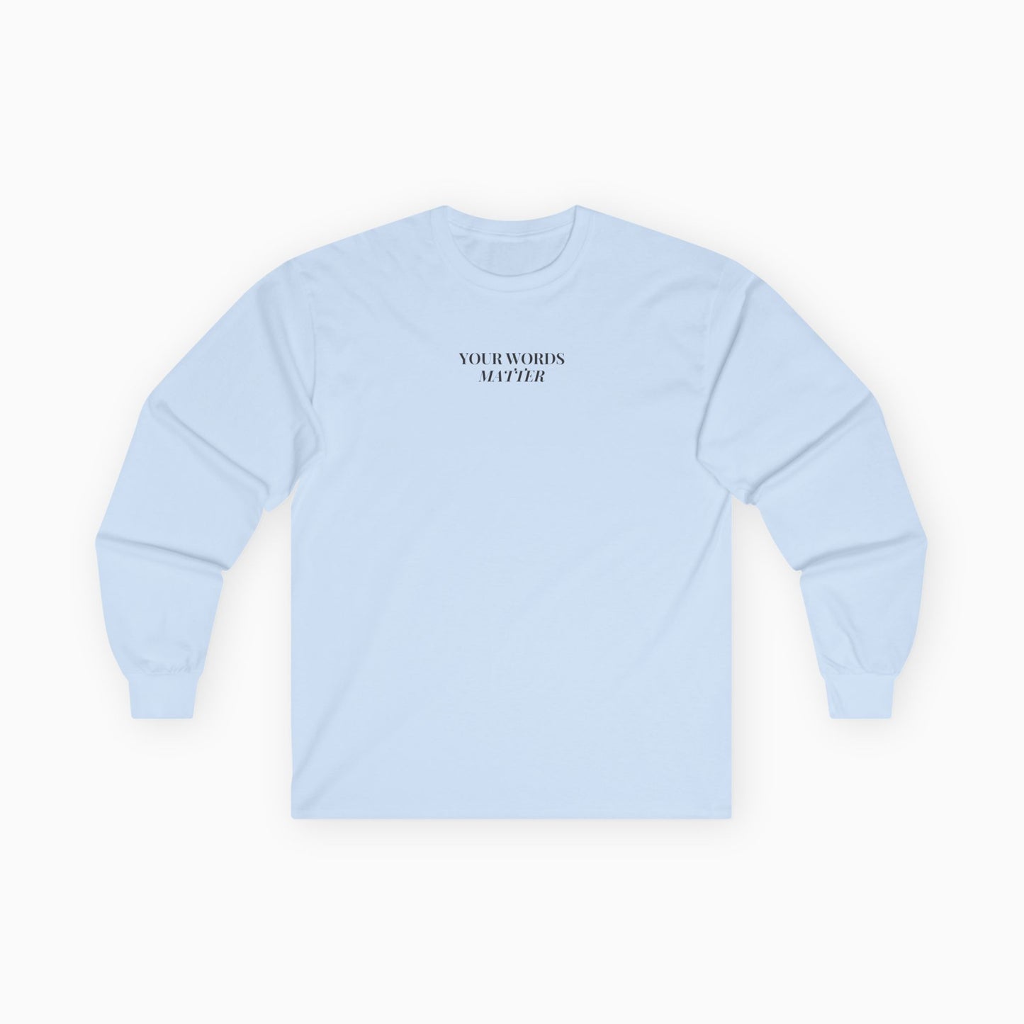 Your Words Matter Long Sleeve T-Shirt