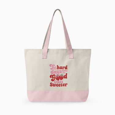 The Hard Days Make the Good Ones Sweeter Zippered Tote