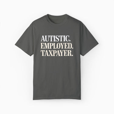 Autism T-Shirt - Autistic. Employed. Taxpayer Comfort Colors Tee - Daily Bloom
