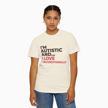 Autism T-Shirt - I'm Autistic and I Love Unconditionally Comfort Colors Tee - Daily Bloom