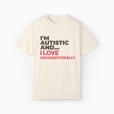 Autism T-Shirt - I'm Autistic and I Love Unconditionally Comfort Colors Tee - Daily Bloom