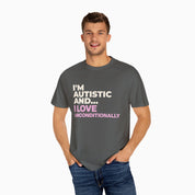 I'm Autistic and I Love Unconditionally Comfort Colors Tee