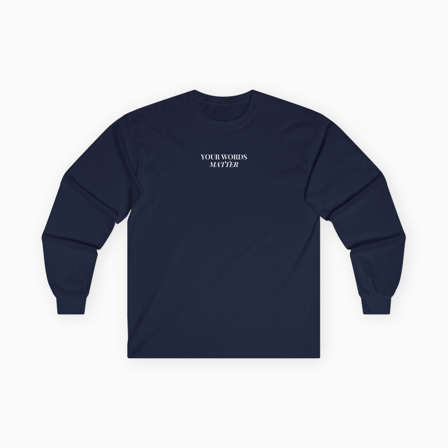 Your Words Matter Long Sleeve T-Shirt