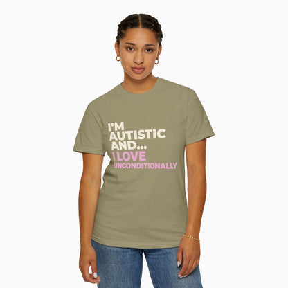 I'm Autistic and I Love Unconditionally Comfort Colors Tee