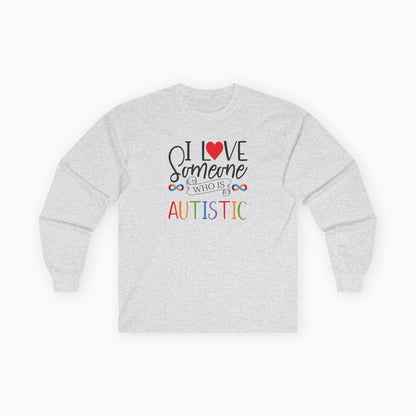 I Love Someone Who Is Autistic Long Sleeve T-Shirt