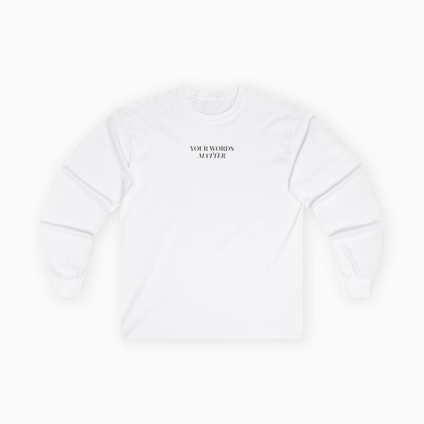 Your Words Matter Long Sleeve T-Shirt