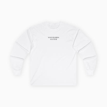 Your Words Matter Long Sleeve T-Shirt