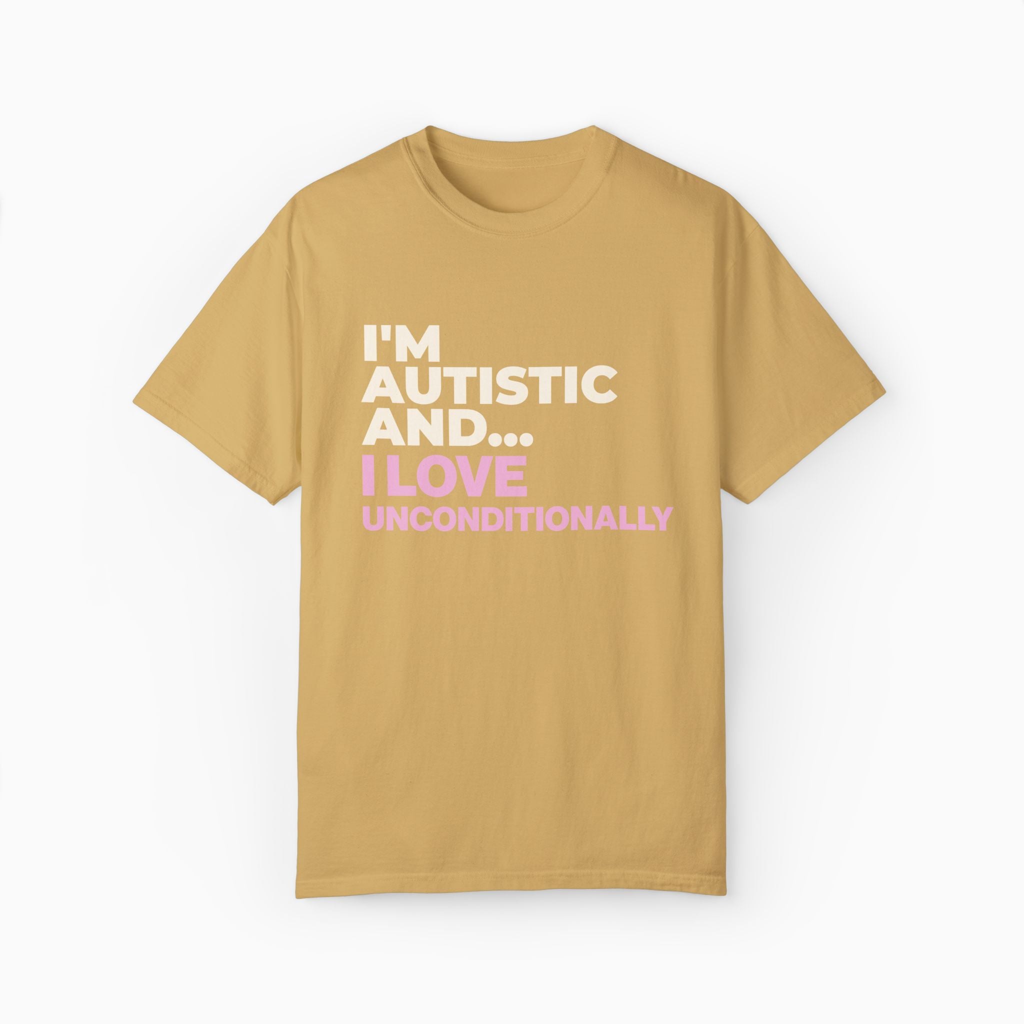 I'm Autistic and I Love Unconditionally Comfort Colors Tee