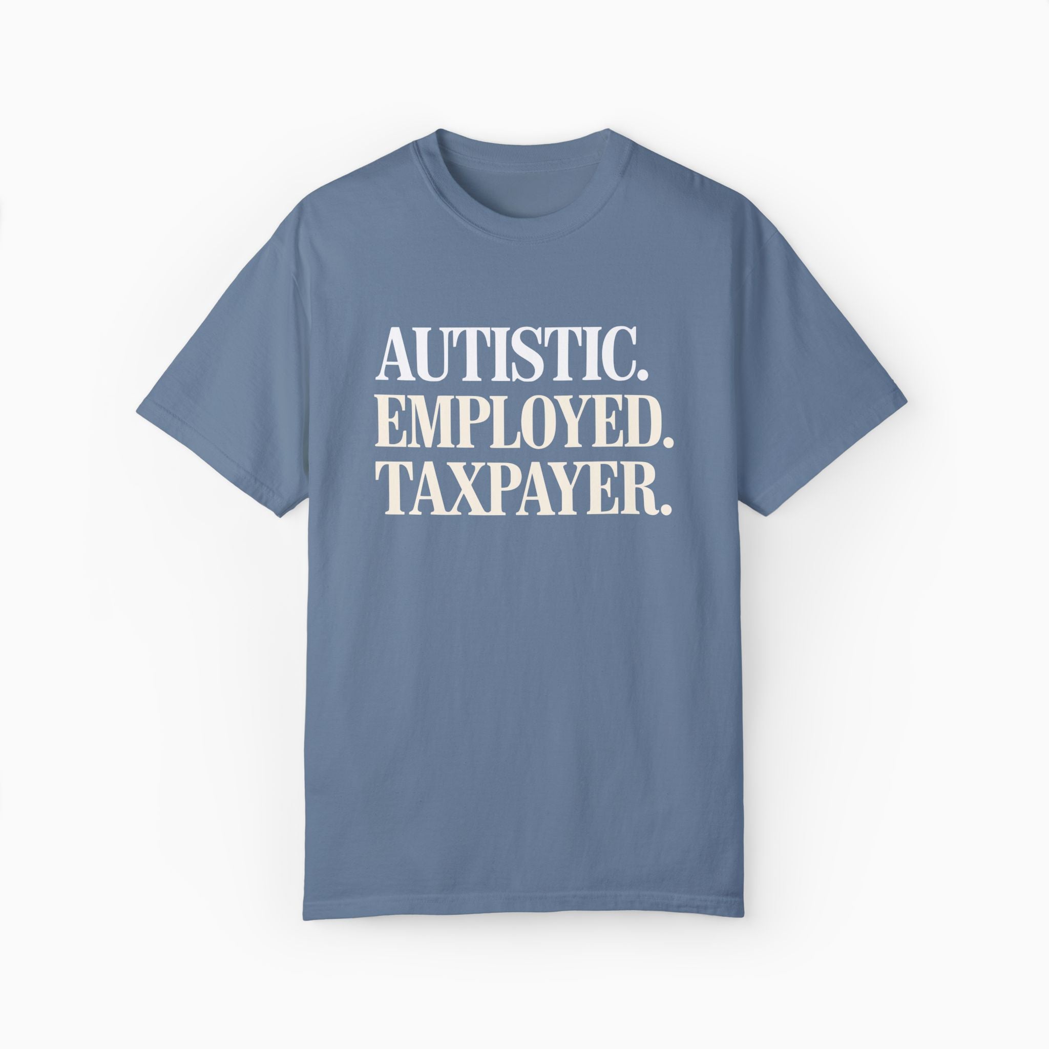 Autistic. Employed. Taxpayer Comfort Colors Tee