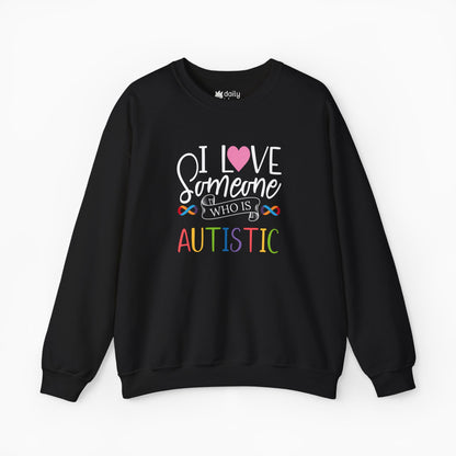 I Love Someone Who Is Autistic Sweatshirt