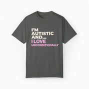 I'm Autistic and I Love Unconditionally Comfort Colors Tee