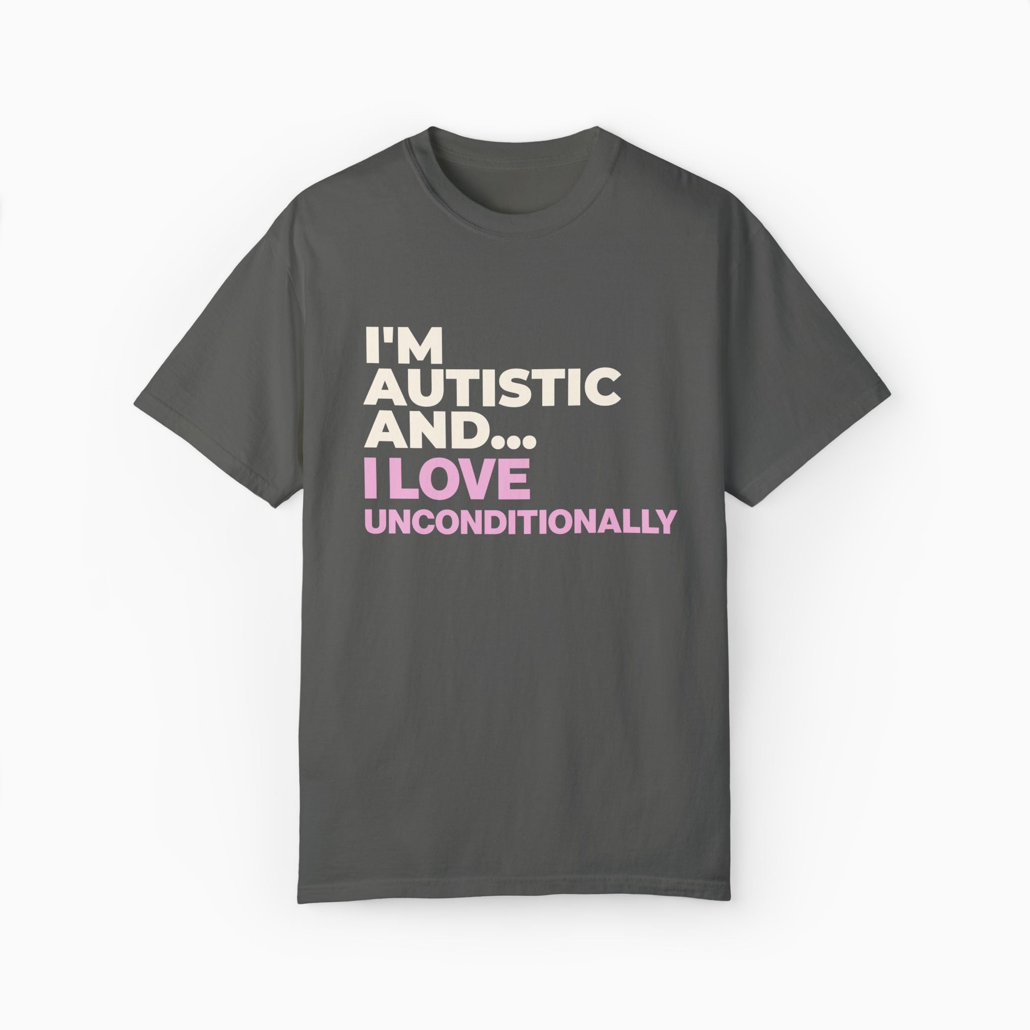 I'm Autistic and I Love Unconditionally Comfort Colors Tee