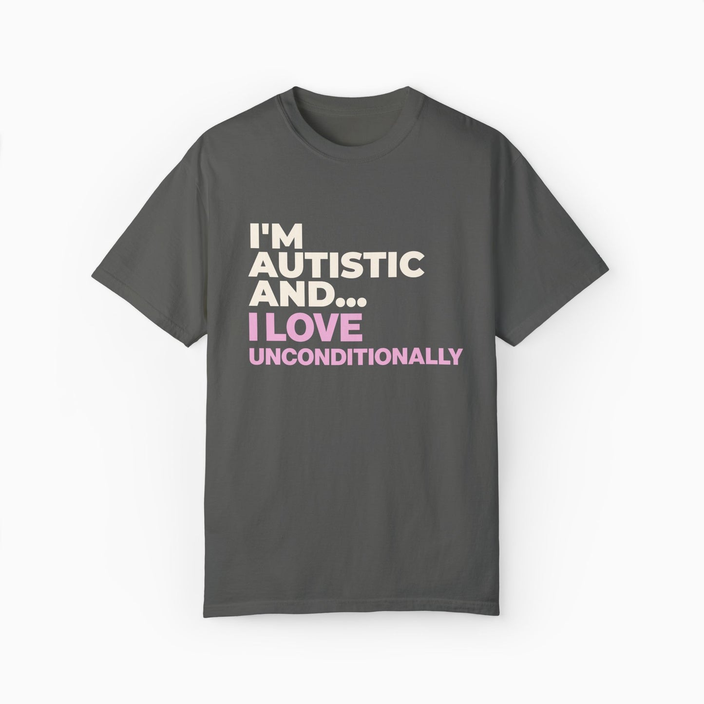 I'm Autistic and I Love Unconditionally Comfort Colors Tee