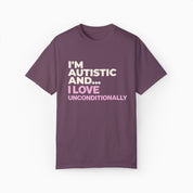 I'm Autistic and I Love Unconditionally Comfort Colors Tee