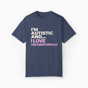 I'm Autistic and I Love Unconditionally Comfort Colors Tee
