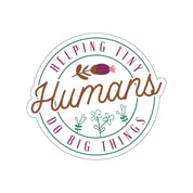 Helping Tiny Humans Do Big Things Sticker