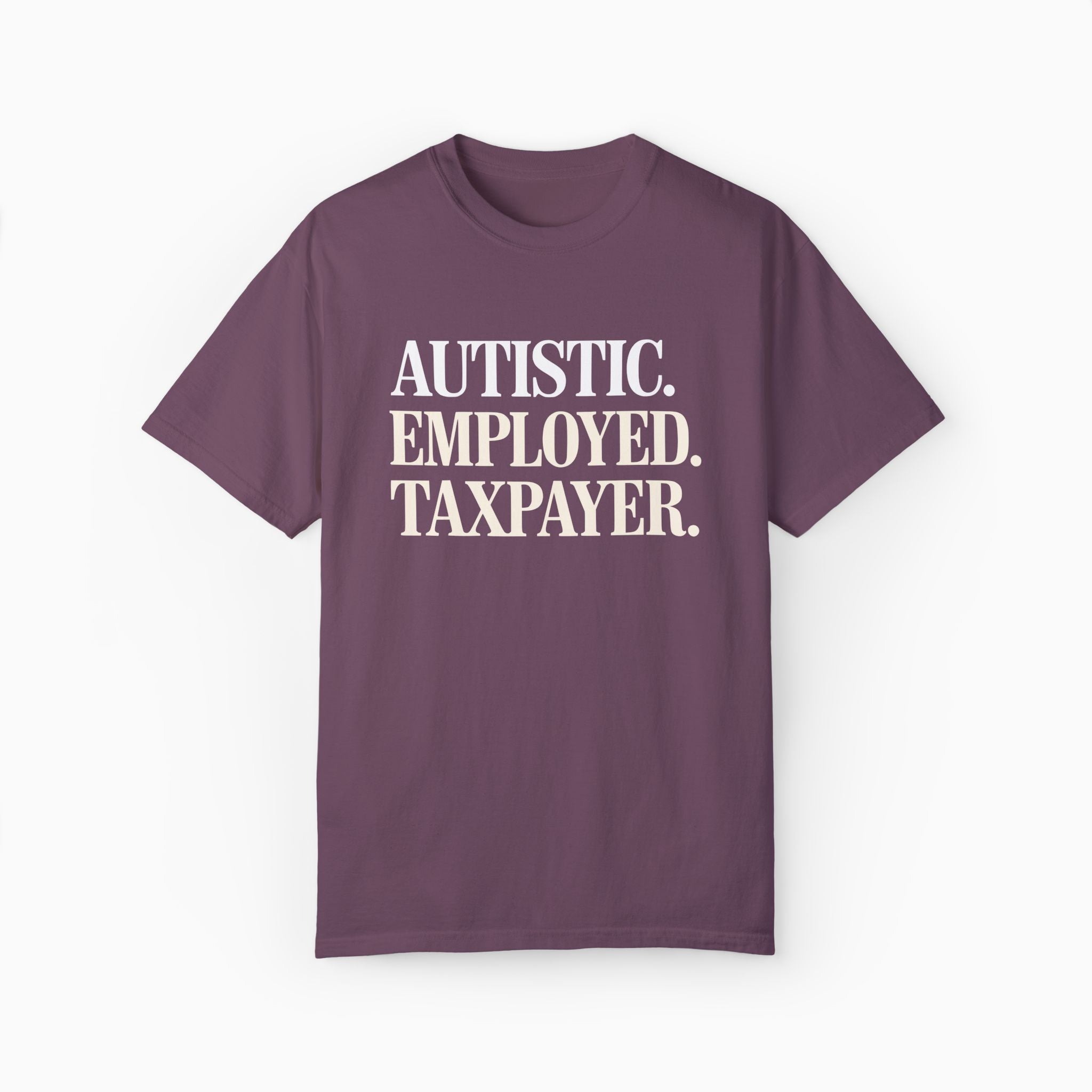 Autistic. Employed. Taxpayer Comfort Colors Tee