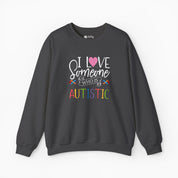 I Love Someone Who Is Autistic Sweatshirt