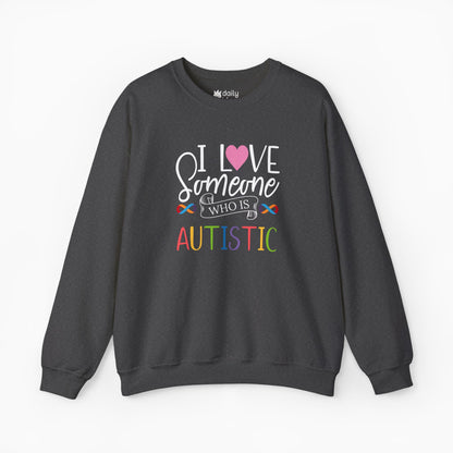 I Love Someone Who Is Autistic Sweatshirt