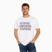 Autistic. Employed. Taxpayer Comfort Colors Tee