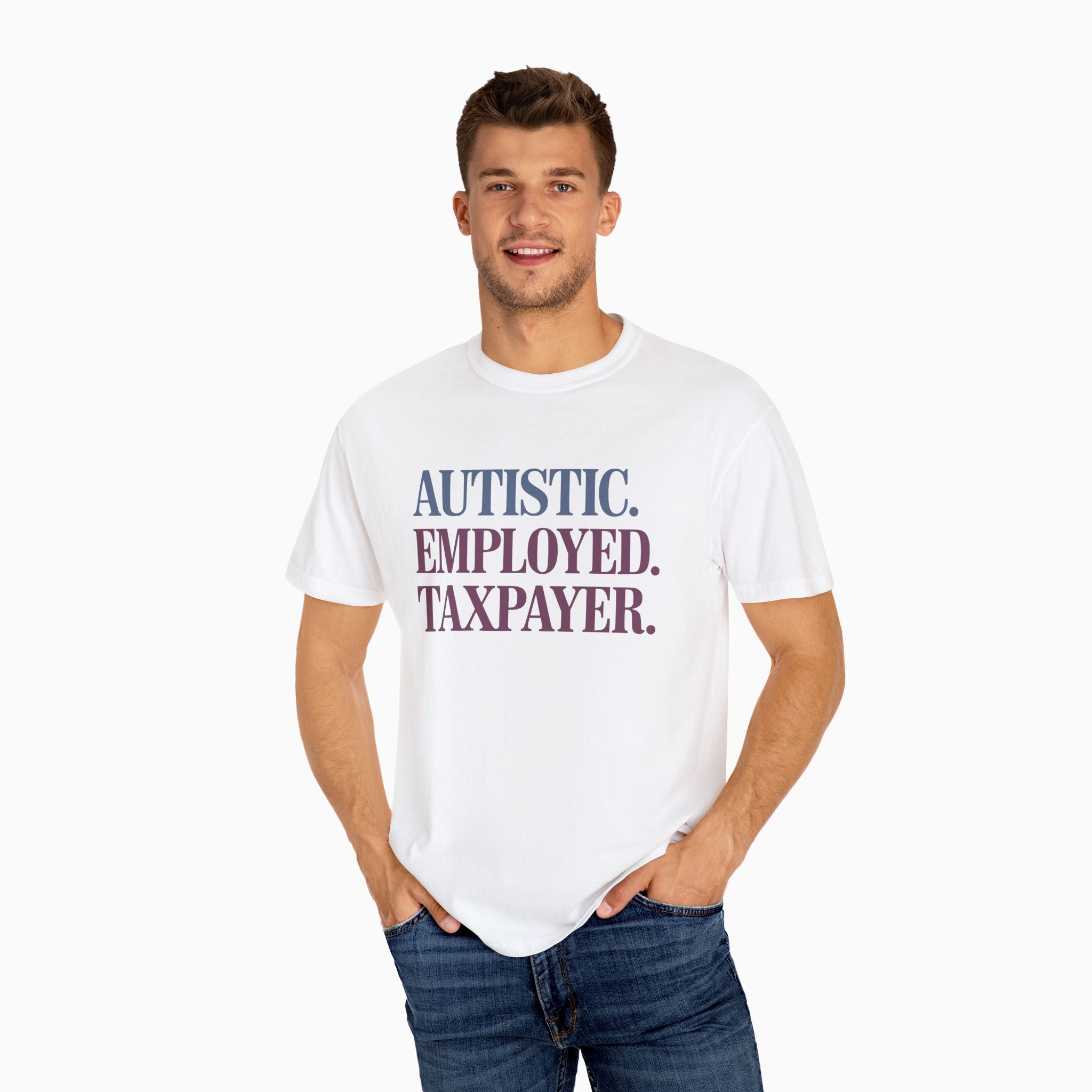 Autistic. Employed. Taxpayer Comfort Colors Tee