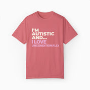 I'm Autistic and I Love Unconditionally Comfort Colors Tee