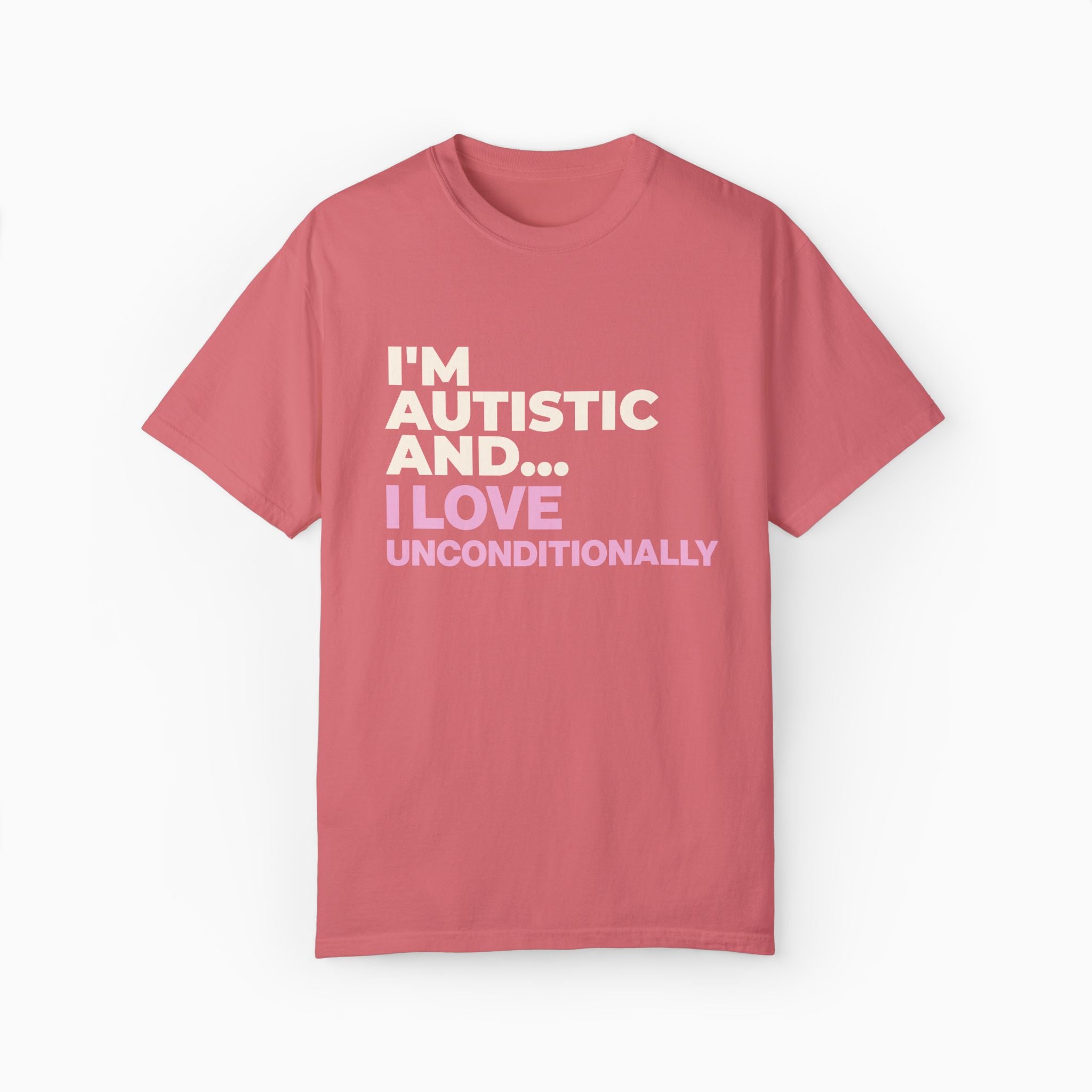 I'm Autistic and I Love Unconditionally Comfort Colors Tee