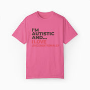 I'm Autistic and I Love Unconditionally Comfort Colors Tee