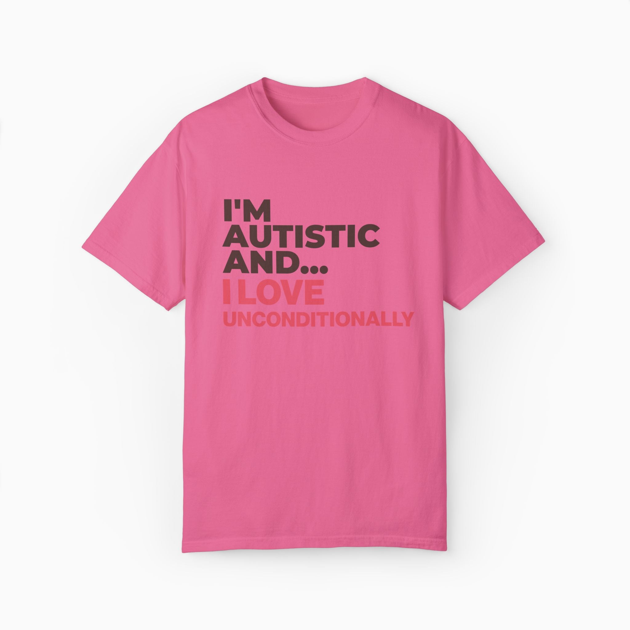 I'm Autistic and I Love Unconditionally Comfort Colors Tee