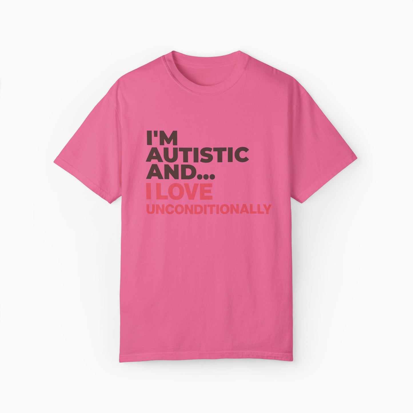 I'm Autistic and I Love Unconditionally Comfort Colors Tee