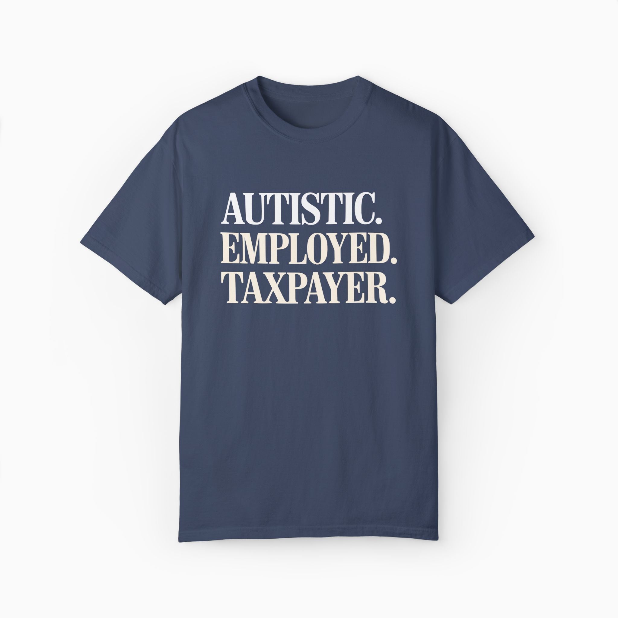 Autistic. Employed. Taxpayer Comfort Colors Tee