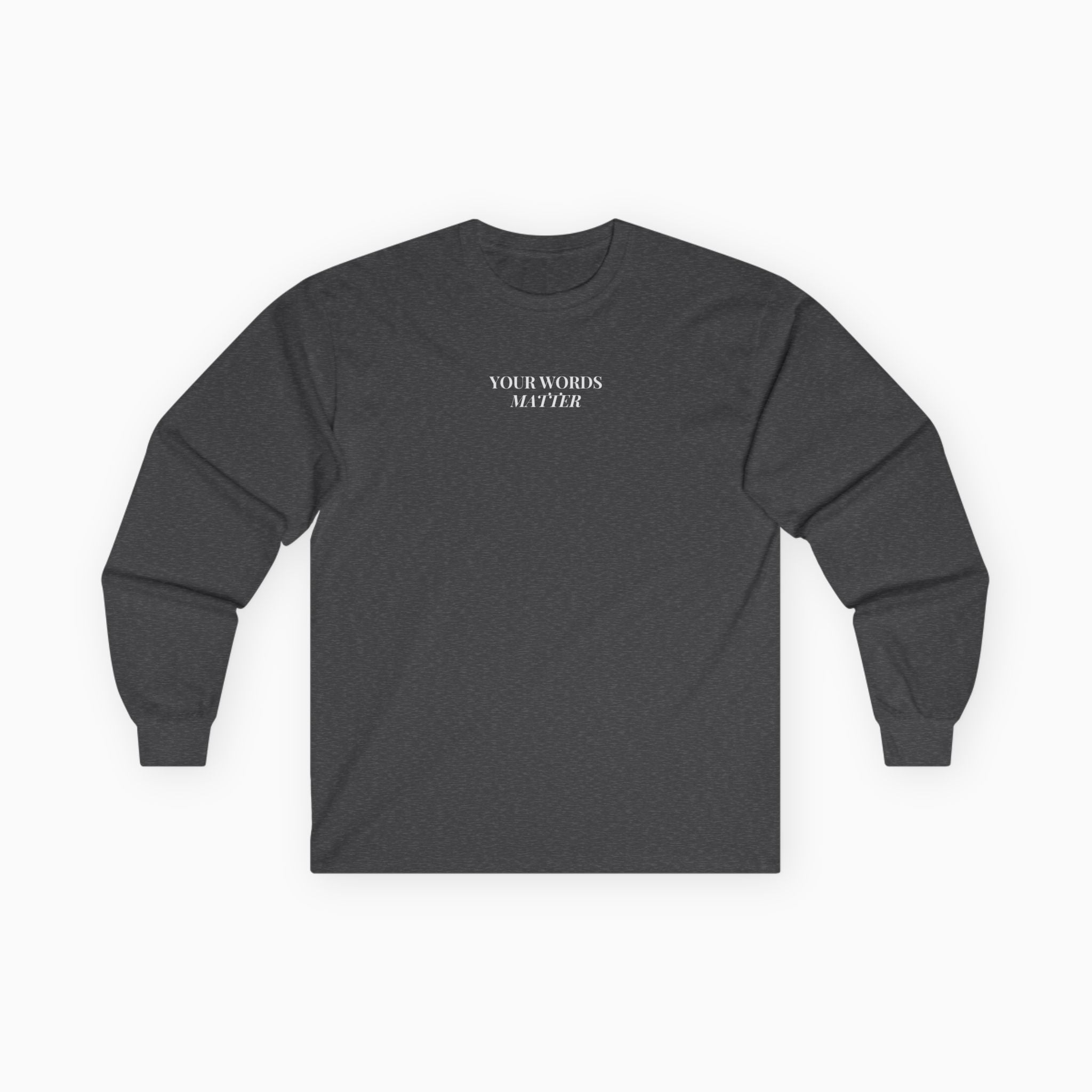 Your Words Matter Long Sleeve T-Shirt