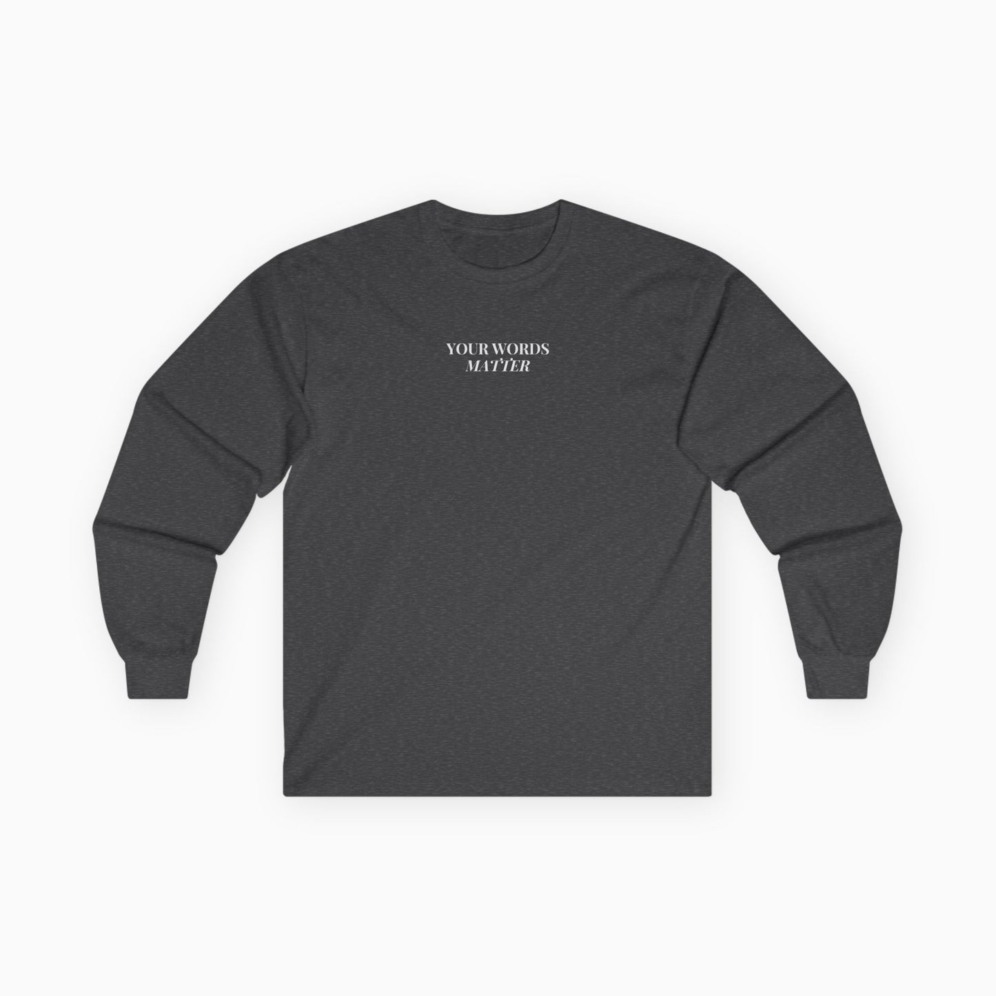 Your Words Matter Long Sleeve T-Shirt