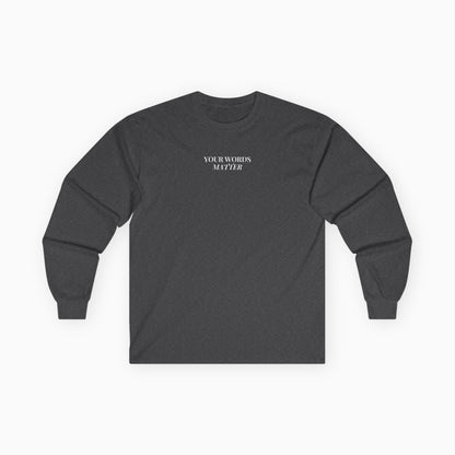 Your Words Matter Long Sleeve T-Shirt