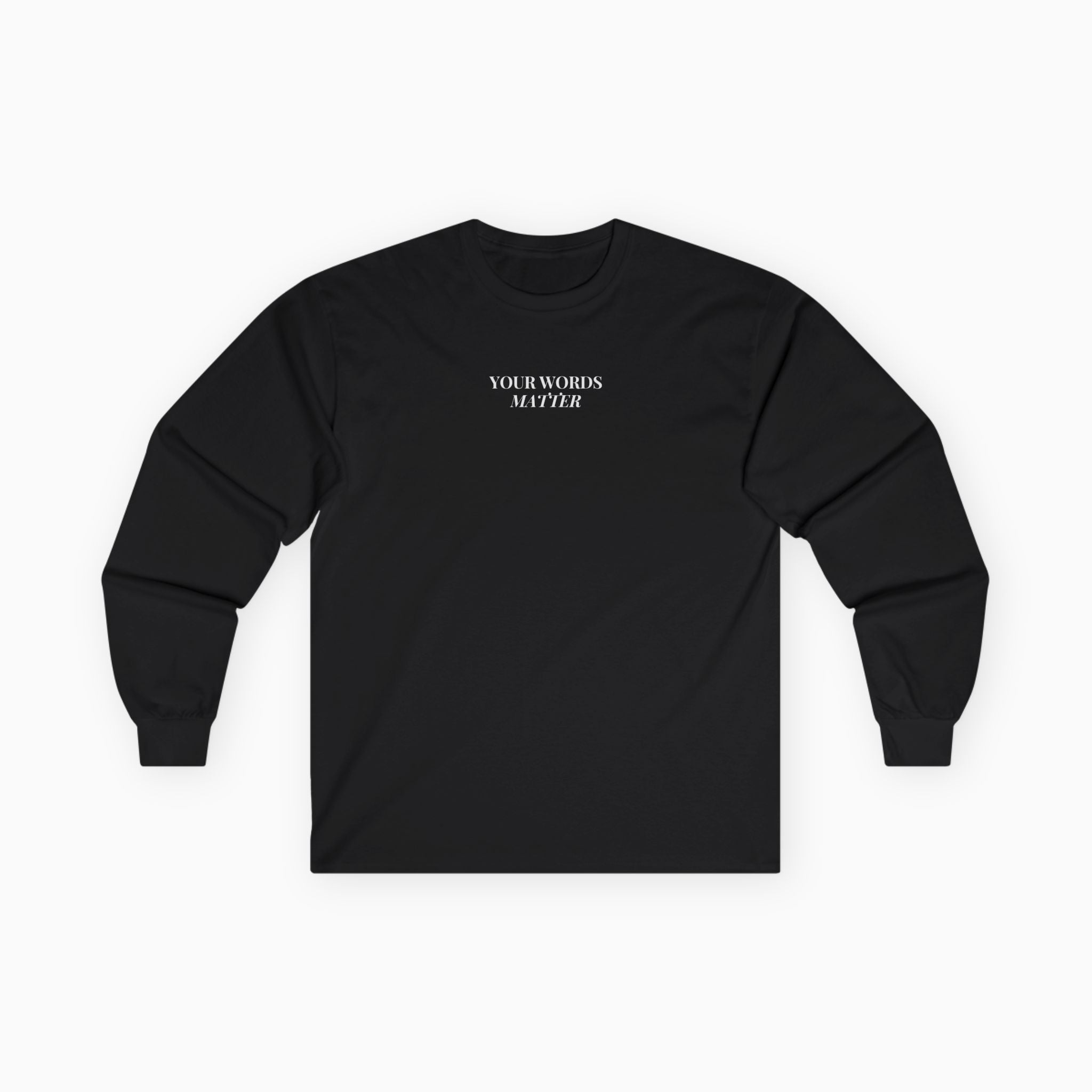 Your Words Matter Long Sleeve T-Shirt