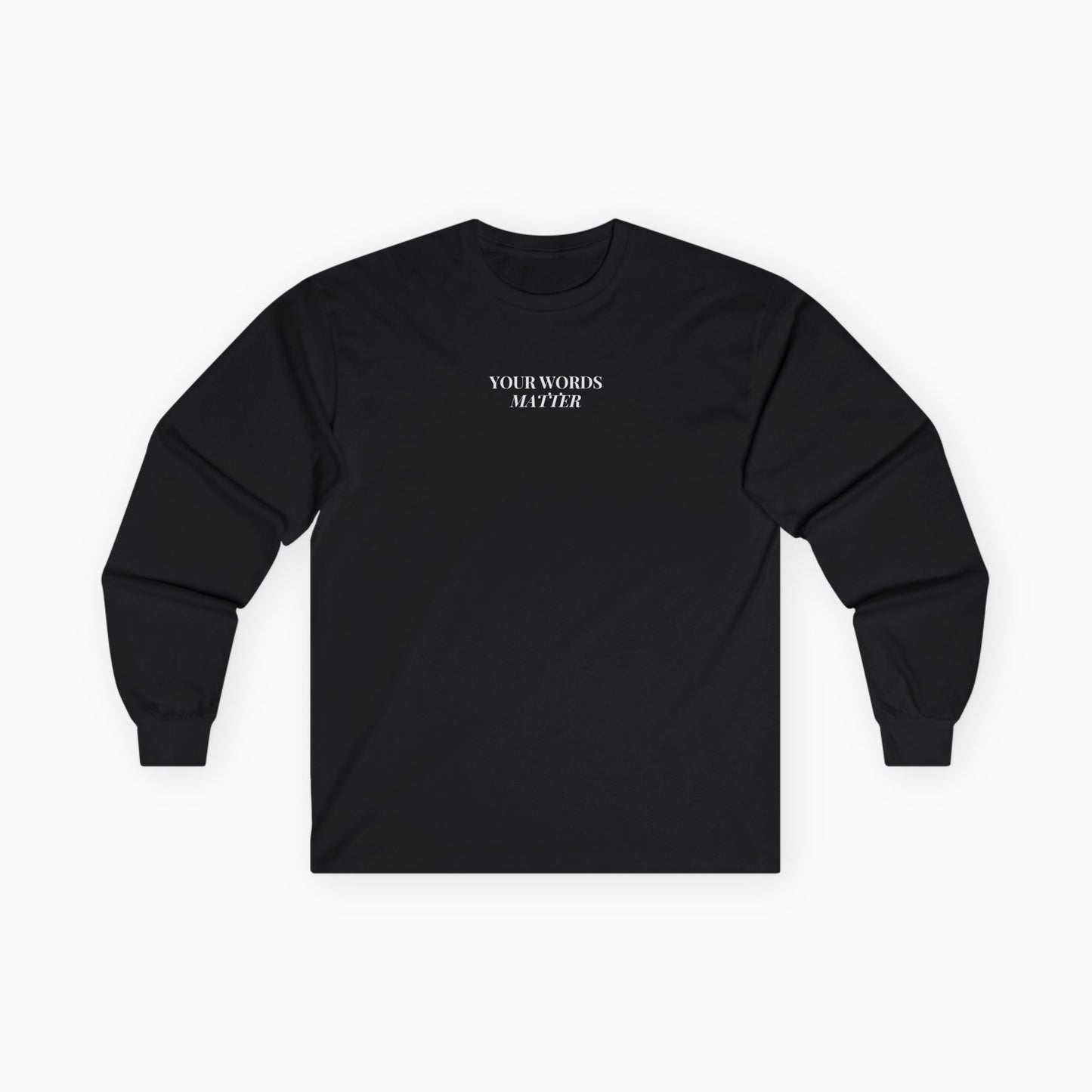 Your Words Matter Long Sleeve T-Shirt