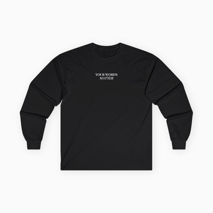 Your Words Matter Long Sleeve T-Shirt