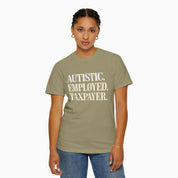 Autistic. Employed. Taxpayer Comfort Colors Tee