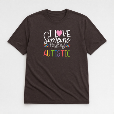I Love Someone Who Is Autistic Tee Dark Chocolate t-shirt, front