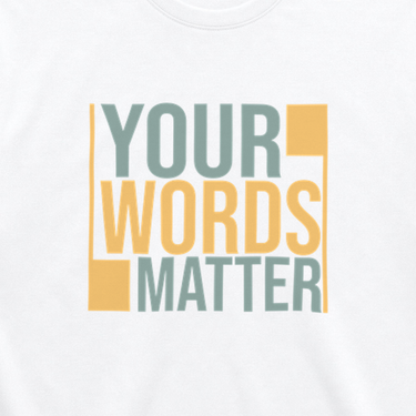 Your Words Matter - Bold Statement Tee White t-shirt, design close-up