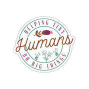 Helping Tiny Humans Do Big Things Sticker
